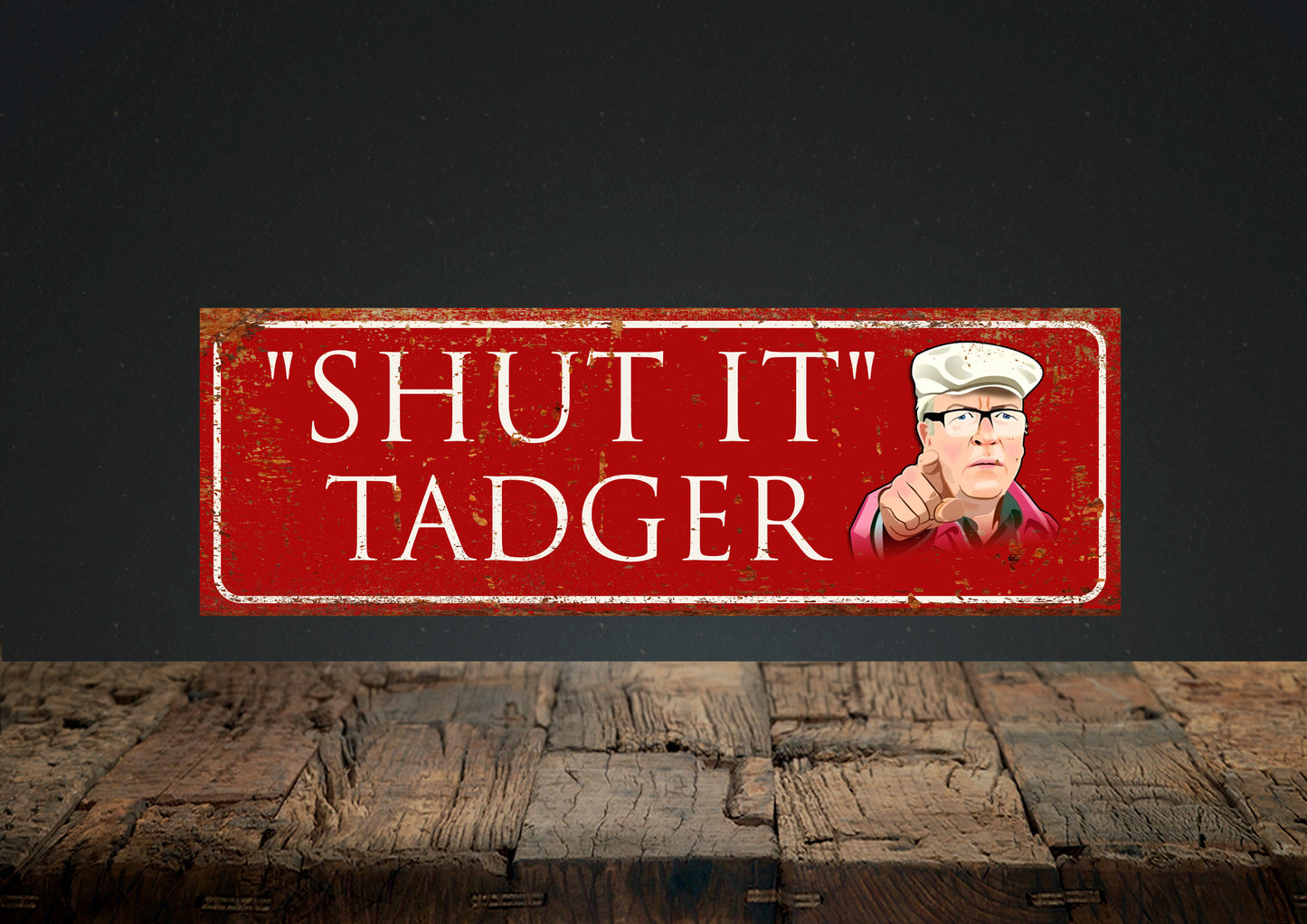 Still Game,( SHUT IT TADGER) Novelty, Funny Sign, Winston.