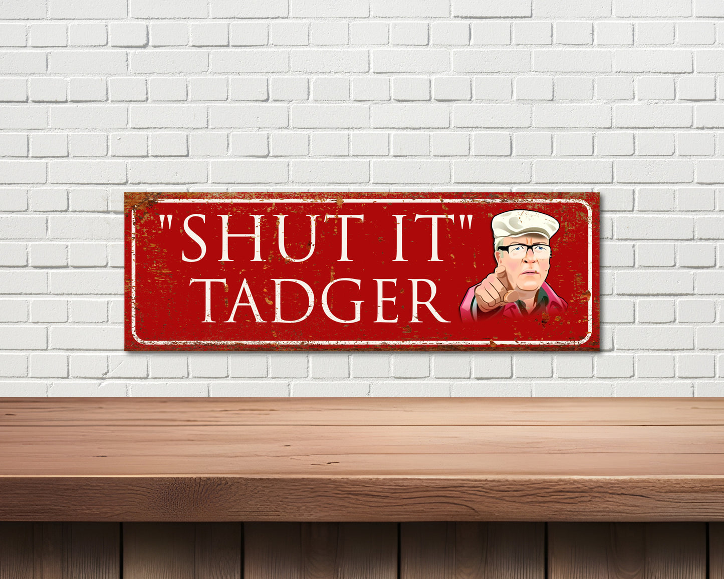 Still Game,( SHUT IT TADGER) Novelty, Funny Sign, Winston.